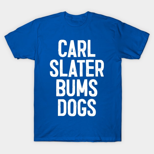 Carl Slater Bums Dogs / Brassic TV Quote T-Shirt by DankFutura